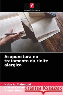 Acupunctura no tratamento da rinite alérgica Heba A Mahmoud, Ashraf Khaled, Ramez Reda 9786204064178 Edicoes Nosso Conhecimento - książka