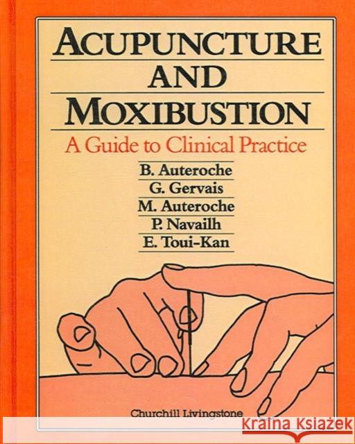 Acupuncture and Moxibustion : A Guide to Clinical Practice Auteroche, B., Gervais, G., Auteroche, M. 9780443045561 Churchill Livingstone - książka