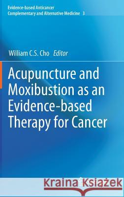 Acupuncture and Moxibustion as an Evidence-Based Therapy for Cancer Cho, William C. S. 9789400748323 Springer - książka