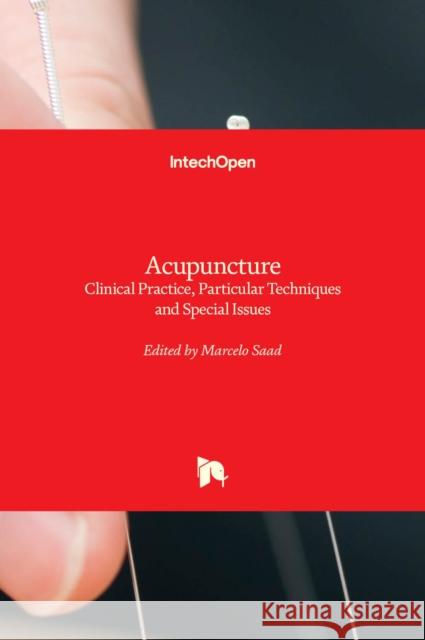 Acupuncture: Clinical Practice, Particular Techniques and Special Issues Marcelo Saad 9789533076300 Intechopen - książka