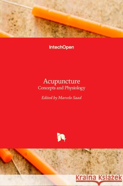 Acupuncture: Concepts and Physiology Marcelo Saad 9789533074108 Intechopen - książka