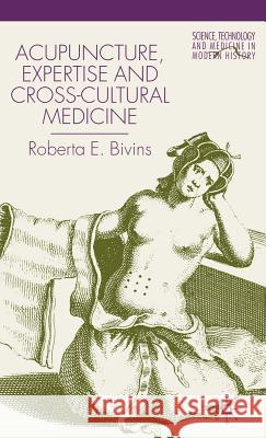 Acupuncture, Expertise and Cross-Cultural Medicine Roberta Bivins 9780333918937 Palgrave MacMillan - książka