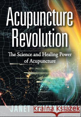 Acupuncture Revolution: The Science and Healing Power of Acupuncture Janet Humphrey 9781504334785 Balboa Press - książka