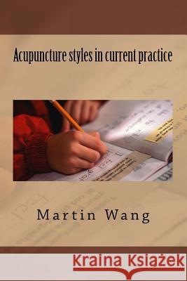 Acupuncture styles in current practice Wang, Martini 9781717538192 Createspace Independent Publishing Platform - książka