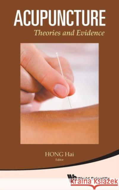 Acupuncture: Theories and Evidence Hong, Hai 9789814452014 World Scientific Publishing Company - książka