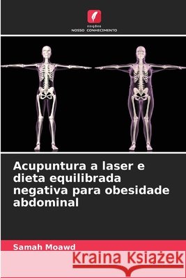 Acupuntura a laser e dieta equilibrada negativa para obesidade abdominal Moawd, Samah 9786209484155 Edições Nosso Conhecimento - książka