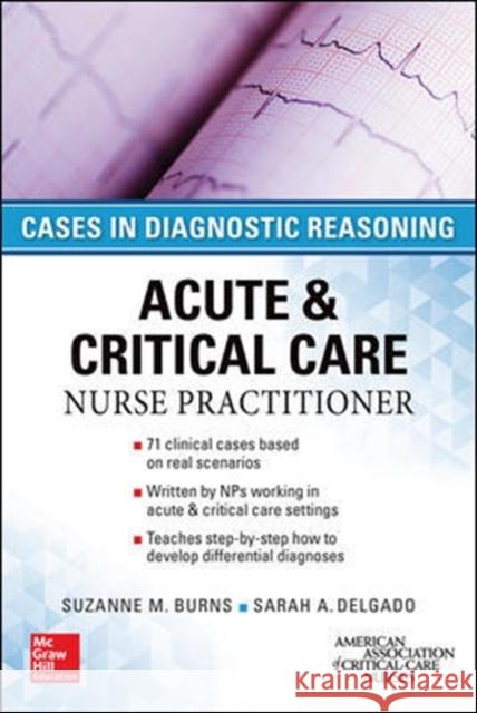 Acute & Critical Care Nurse Practitioner: Cases in Diagnostic Reasoning Suzanne Burns 9780071849548 MCGRAW-HILL Professional - książka