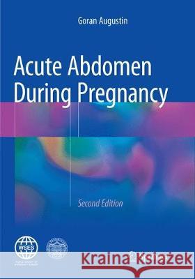 Acute Abdomen During Pregnancy Goran Augustin 9783030102982 Springer - książka