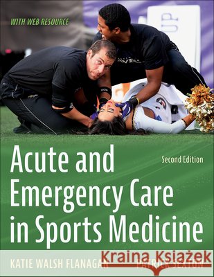 Acute and Emergency Care in Sports Medicine Katie Walsh Flanagan Patrick Sexton 9781718235649 Human Kinetics Publishers - książka