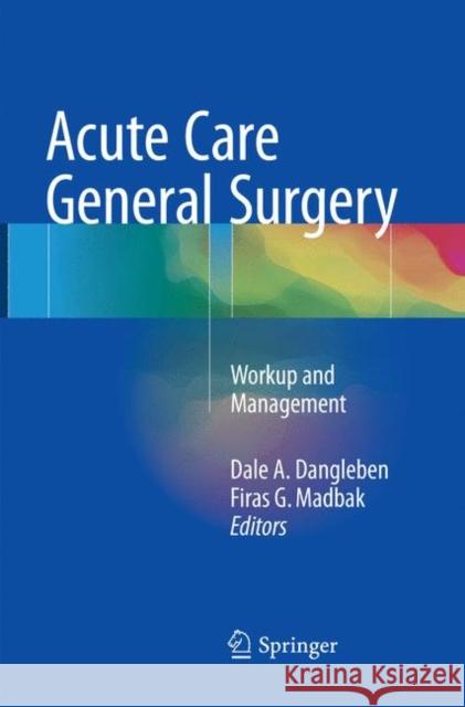 Acute Care General Surgery: Workup and Management Dangleben, Dale A. 9783319848594 Springer - książka