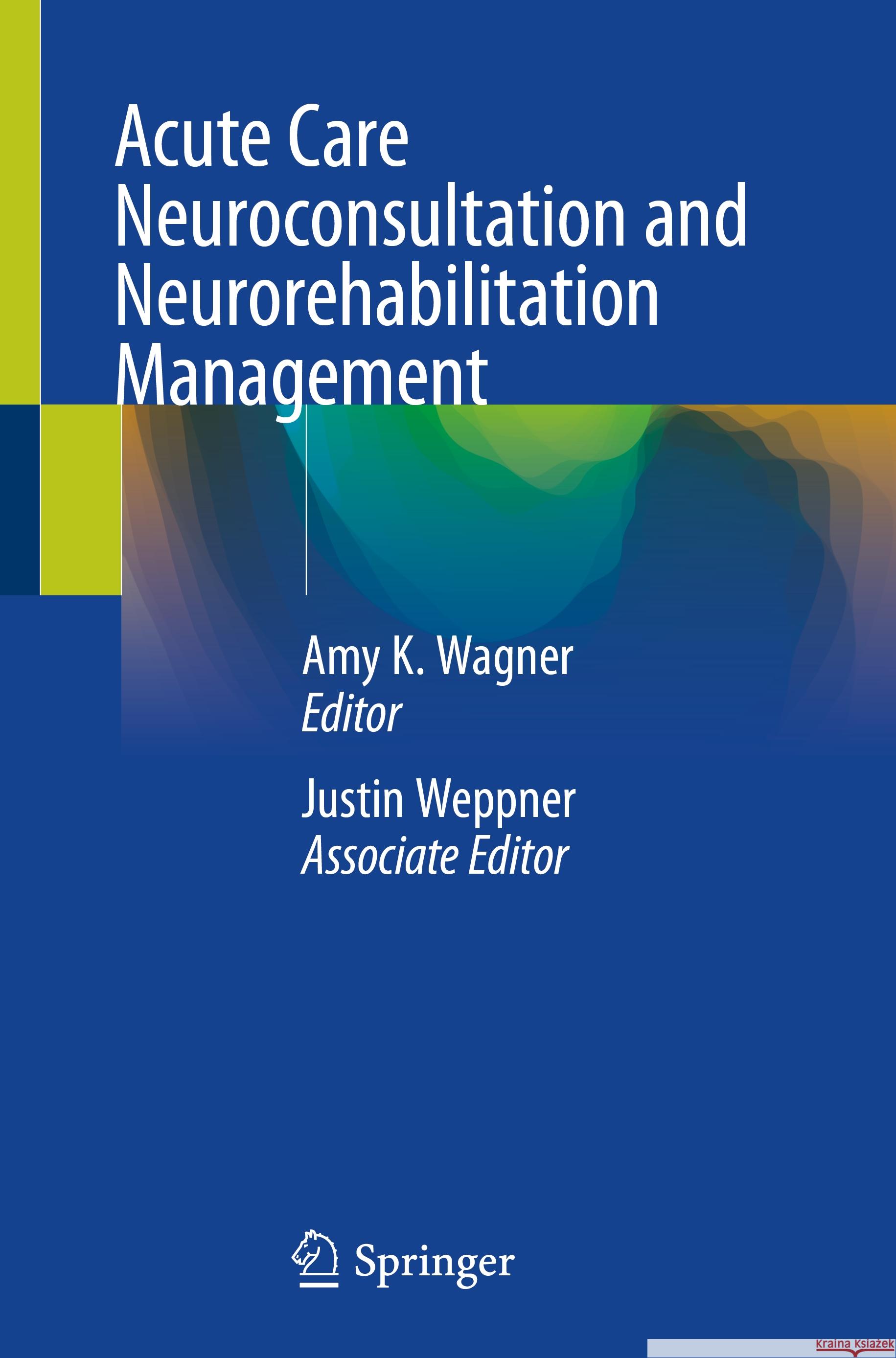Acute Care Neuroconsultation and Neurorehabilitation Management Amy K. Wagner Justin Weppner 9783031428296 Springer - książka