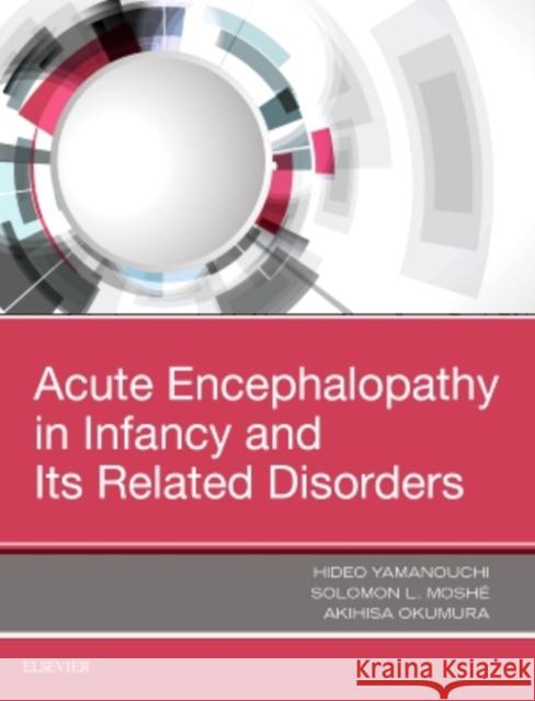 Acute Encephalopathy and Encephalitis in Infancy and Its Related Disorders Hideo Yamanouchi Solomon L. Mosh? Akihisa Okumura 9780323530880 Elsevier - książka