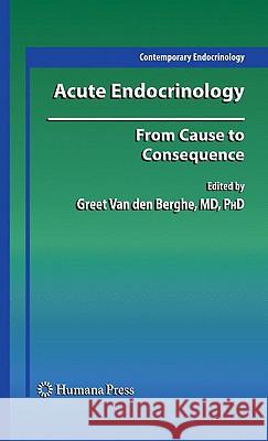 Acute Endocrinology:: From Cause to Consequence Van Den Berghe, Greet 9781603271769 Humana Press - książka