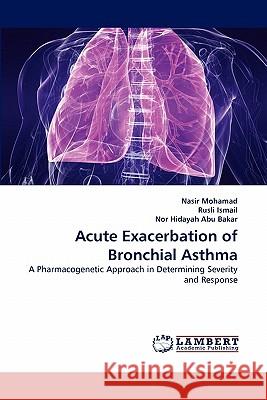 Acute Exacerbation of Bronchial Asthma Nasir Mohamad, Rusli Ismail, Nor Hidayah Abu Bakar 9783843376532 LAP Lambert Academic Publishing - książka