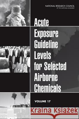 Acute Exposure Guideline Levels for Selected Airborne Chemicals, Volume 17 Committee on Acute Exposure Guideline Le Committee on Toxicology                  Board on Environmental Studies and Tox 9780309304764 National Academies Press - książka