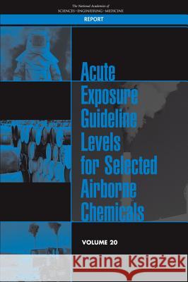 Acute Exposure Guideline Levels for Selected Airborne Chemicals: Volume 20 Committee on Acute Exposure Guideline Le Committee on Toxicology                  Board on Environmental Studies and Tox 9780309449151 National Academies Press - książka