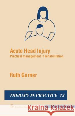 Acute Head Injury: Practical Management in Rehabilitation Ruth Garner 9780412324208 Chapman & Hall - książka