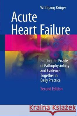 Acute Heart Failure: Putting the Puzzle of Pathophysiology and Evidence Together in Daily Practice Krüger, Wolfgang 9783319549712 Springer - książka