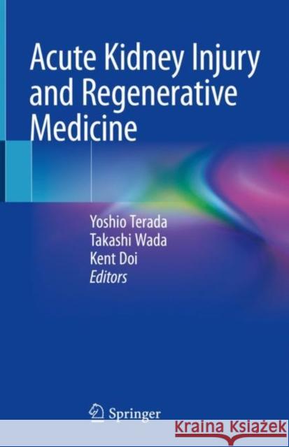 Acute Kidney Injury and Regenerative Medicine Yoshio Terada Takashi Wada Kento Doi 9789811511073 Springer - książka