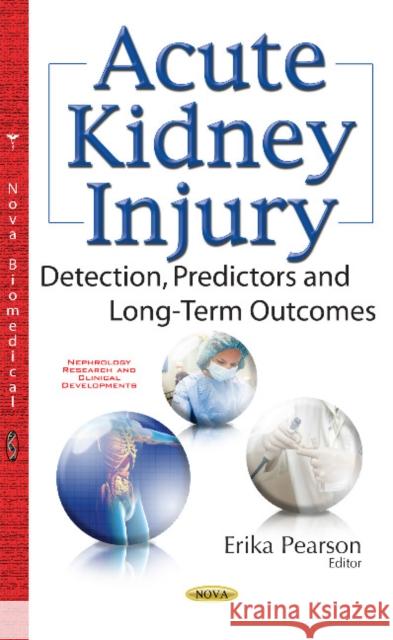 Acute Kidney Injury: Detection, Predictors & Long-Term Outcomes Erik Pearson 9781536103793 Nova Science Publishers Inc - książka