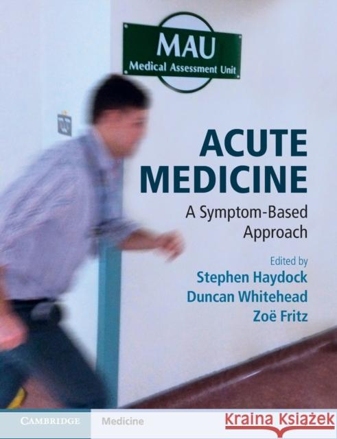 Acute Medicine: A Symptom-Based Approach Stephen Haydock 9781107633575 CAMBRIDGE UNIVERSITY PRESS - książka