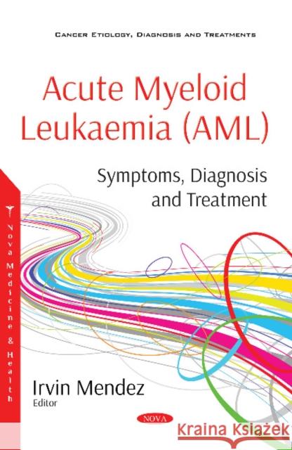 Acute Myeloid Leukaemia (AML): Symptoms, Diagnosis and Treatment Irvin Mendez 9781536143454 Nova Science Publishers Inc - książka
