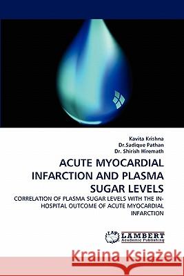 Acute Myocardial Infarction and Plasma Sugar Levels Kavita Krishna, Dr Sadique Pathan, Dr Shirish Hiremath 9783844303537 LAP Lambert Academic Publishing - książka