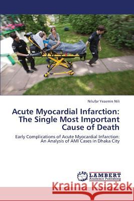 Acute Myocardial Infarction: The Single Most Important Cause of Death Nili Nilufar Yeasmin 9783659379437 LAP Lambert Academic Publishing - książka