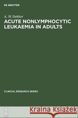 Acute Nonlymphocytic Leukaemia in Adults: Treatment and Infection Prevention Dekker, A. W. 9783110133646 Walter de Gruyter - książka