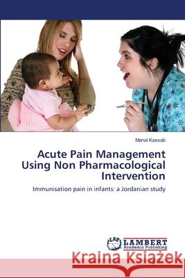 Acute Pain Management Using Non Pharmacological Intervention Manal Kassab 9783659166143 LAP Lambert Academic Publishing - książka