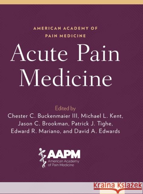 Acute Pain Medicine Chester C. Buckenmaier Michael Kent Jason C. Brookman 9780190856649 Oxford University Press, USA - książka