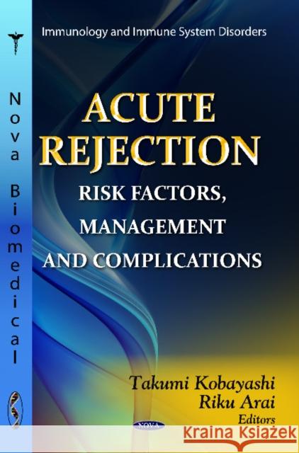 Acute Rejection: Risk Factors, Management & Complications Takumi Kobayashi, Riku Arai 9781619423466 Nova Science Publishers Inc - książka