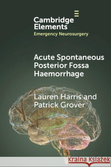 Acute Spontaneous Posterior Fossa Haemorrhage Patrick (National Hospital for Neurology and Neurosurgery) Grover 9781009456500 Cambridge University Press - książka