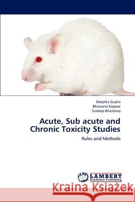 Acute, Sub acute and Chronic Toxicity Studies Gupta, Deepika 9783659229619 LAP Lambert Academic Publishing - książka