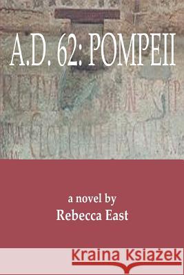 A.D. 62: Pompeii East, Rebecca M. 9780595268825 iUniverse - książka