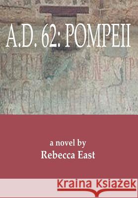 A.D. 62: Pompeii East, Rebecca M. 9780595656332 iUniverse - książka
