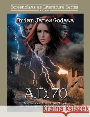 A.D. 70: An Historical Epic Movie Script About the Fall of Ancient Jerusalem Brian James Godawa 9781942858683 Warrior Poet Publishing - książka