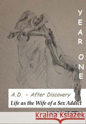 A.D. - After Discovery Life as the Wife of a Sex Addict: Year One Lynn Green 9781494304942 Createspace - książka