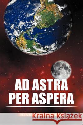 Ad Astra Per Aspera Henry Westwood 9781456883010 Xlibris Corporation - książka