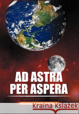 Ad Astra Per Aspera Henry Westwood 9781456883027 Xlibris Corporation - książka