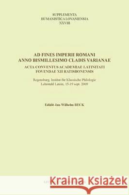 Ad Fines Imperii Romani Anno Bismillesimo Cladis Varianae: ACTA Conventus Academiae Latinitati Fovendae XII Ratisbonensis Jan-Wilhelm Beck   9789058678775 Leuven University Press - książka
