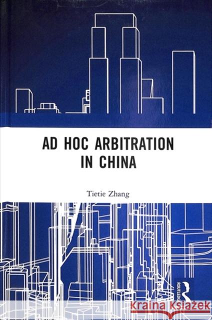 Ad Hoc Arbitration in China Tietie Zhang 9780815394501 Routledge - książka