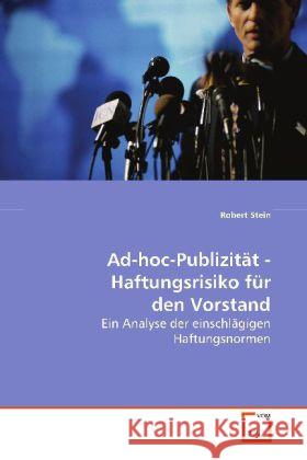 Ad-hoc-Publizität - Haftungsrisiko für den Vorstand : Ein Analyse der einschlägigen Haftungsnormen Stein, Robert 9783639090987 VDM Verlag Dr. Müller - książka