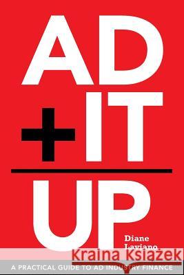 Ad It Up: A Practical Guide to Ad Industry Finance Diane Laviano 9781497301245 Createspace - książka