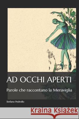 Ad Occhi Aperti: Parole Che Raccontano La Meraviglia Stefano Pedrollo 9781730838606 Independently Published - książka