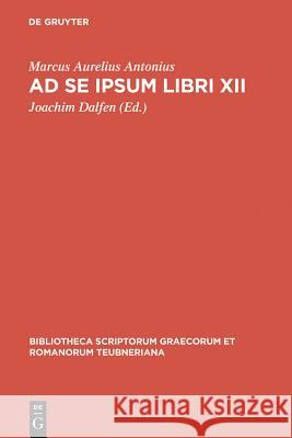 Ad Se Ipsum Libri XII Marcus Aurelius, Antoninus 9783598710469 The University of Michigan Press - książka