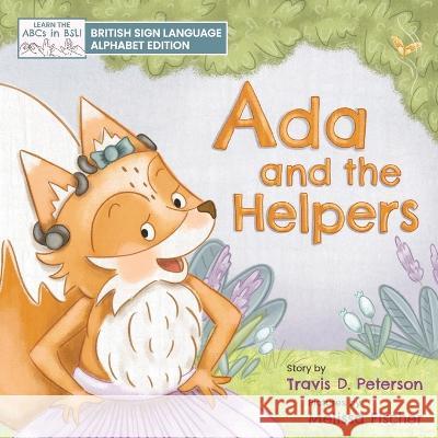 Ada and the Helpers: British Sign Language Alphabet Edition Travis D Peterson, Melissa Fischer 9788294002016 Launch Mission Publishing - książka