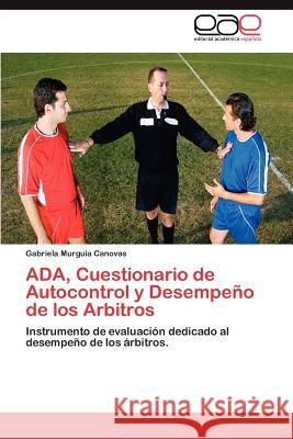 ADA, Cuestionario de Autocontrol y Desempeno de Los Arbitros Gabriela Murgui 9783848472338 Editorial Acad Mica Espa Ola - książka