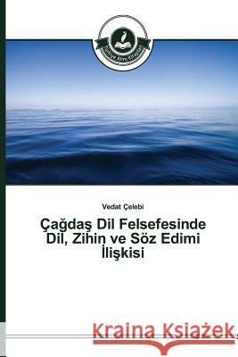 Çağdaş Dil Felsefesinde Dil, Zihin ve Söz Edimi İlişkisi Çelebi, Vedat 9783639674026 Turkiye Alim Kitaplar - książka