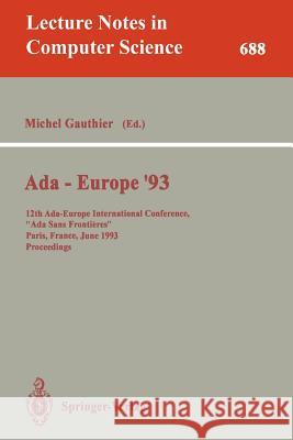 Ada-Europe '93: 12th Ada-Europe International Conference, ADA Sans Frontieres, Paris, France, June 14-18, 1993. Proceedings Gauthier, Michel 9783540568025 Springer - książka